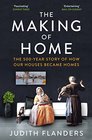 The Making of Home The 500Year Story of how Our Houses Became Homes