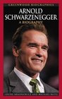 Arnold Schwarzenegger A Biography