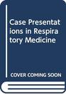 Case Presentations in Respiratory Medicine