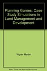 Planning Games Case study simulations in land management and development