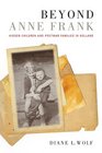 Beyond Anne Frank Hidden Children and Postwar Families in Holland
