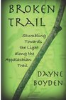 Broken Trail Stumbling Towards the Light Along the Appalachian Trail