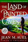 The Land of Painted Caves (Earth's Children, Bk 6) (Large Print)