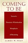 Coming to Be Toward a ThomisticWhiteheadian Metaphysics of Becoming