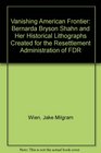 The Vanishing American Frontier Bernarda Bryson Shahn and Her Historical Lithographs Created for the Resettlement Administration of FDR