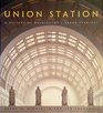Union Station A history of Washington's grand terminal