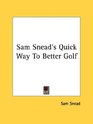 Sam Snead's Quick Way To Better Golf