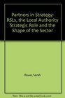 Partners in Strategy RSLs the Local Authority Strategic Role and the Shape of the Sector