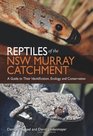 Reptiles of the NSW Murray Catchment A Guide to Their Identification Ecology and Conservation