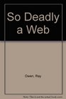 So Deadly a Web