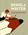 Being a Writer Advice Musings Essays and Experiences From the World's Greatest Authors