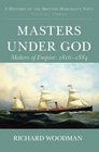 A History of the British Merchant Navy vol 3 Masters Under God Makers of Empire 18161884