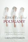 The Ghost of Eternal Polygamy Haunting the Hearts and Heaven of Mormon Women and Men