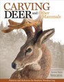 Carving Deer and Other Mammals Patterns and Reference for Realistic Woodcarving