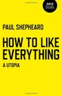 How To Like Everything A Utopia