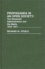 Propaganda in an Open Society The Roosevelt Administration and the Media 19331941