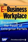 The EBusiness Workplace Discovering the Power of Enterprise Portals