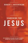 Searching for Jesus New Discoveries in the Quest for Jesus of Nazarethand How They Confirm the Gospel Accounts