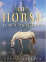 The Horse in Myth and Legend