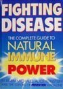 Fighting Disease The Complete Guide to Natural Immune Power