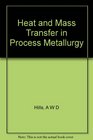 Heat and Mass Transfer in Process Metallurgy Proceedings