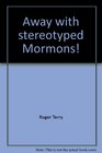 Away with stereotyped Mormons Thoughts on individuality perfection and the broad expanse of eternity