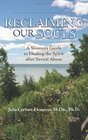 Reclaiming Our Souls A Woman's Guide to Healing the Spirit after Sexual Abuse