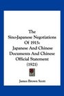 The SinoJapanese Negotiations Of 1915 Japanese And Chinese Documents And Chinese Official Statement