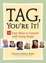 Tag, You\'re It!: 50 Easy Ways to Connect with Young People