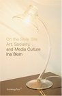 Ina Blom On the Style Site  Art Sociality and Media Culture