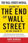 The Wall Street Journal Guide to the End of Wall Street as We Know It What You Need to Know About the Greatest Financial Crisis of Our Timeand How to Survive It