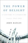 The Power of Delight A Lifetime in Literature Essays 19622002