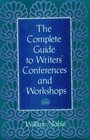 The Complete Guide to Writers' Conferences and Workshops