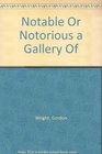 Notable Or Notorious a Gallery Of