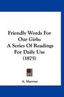Friendly Words For Our Girls A Series Of Readings For Daily Use
