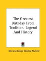The Greatest Birthday From Tradition Legend And History