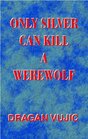 Only Silver Can Kill a Werewolf