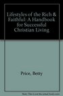 Lifestyles of the Rich  Faithful A Handbook for Successful Christian Living