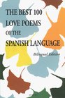 The 100 Best Love Poems of the Spanish Language Bilingual Edition