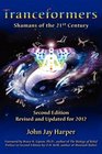 Tranceformers Shamans of the 21st Century  Second Edition Revised and Updated for 2012