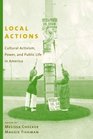 Local Actions Cultural Activism Power and Public Life in America