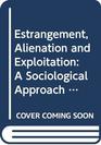Estrangement Alienation and Exploitation A Sociological Approach to Historical Materialism