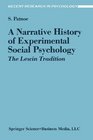 A Narrative History of Experimental Social Psychology The Lewin Tradition