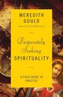 Desperately Seeking Spirituality A Field Guide to Practice