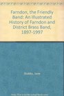 Farndon the Friendly Band An Illustrated History of Farndon and District Brass Band 18971997