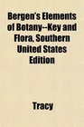 Bergen's Elements of BotanyKey and Flora Southern United States Edition