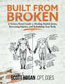 Built from Broken A ScienceBased Guide to Healing Painful Joints Preventing Injuries and Rebuilding Your Body