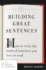 Building Great Sentences How to Write the Kinds of Sentences You Love to Read