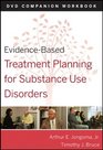 EvidenceBased Treatment Planning for Substance Abuse DVD Workbook