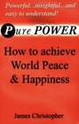 Pure Power How to Achieve World Peace and Happiness